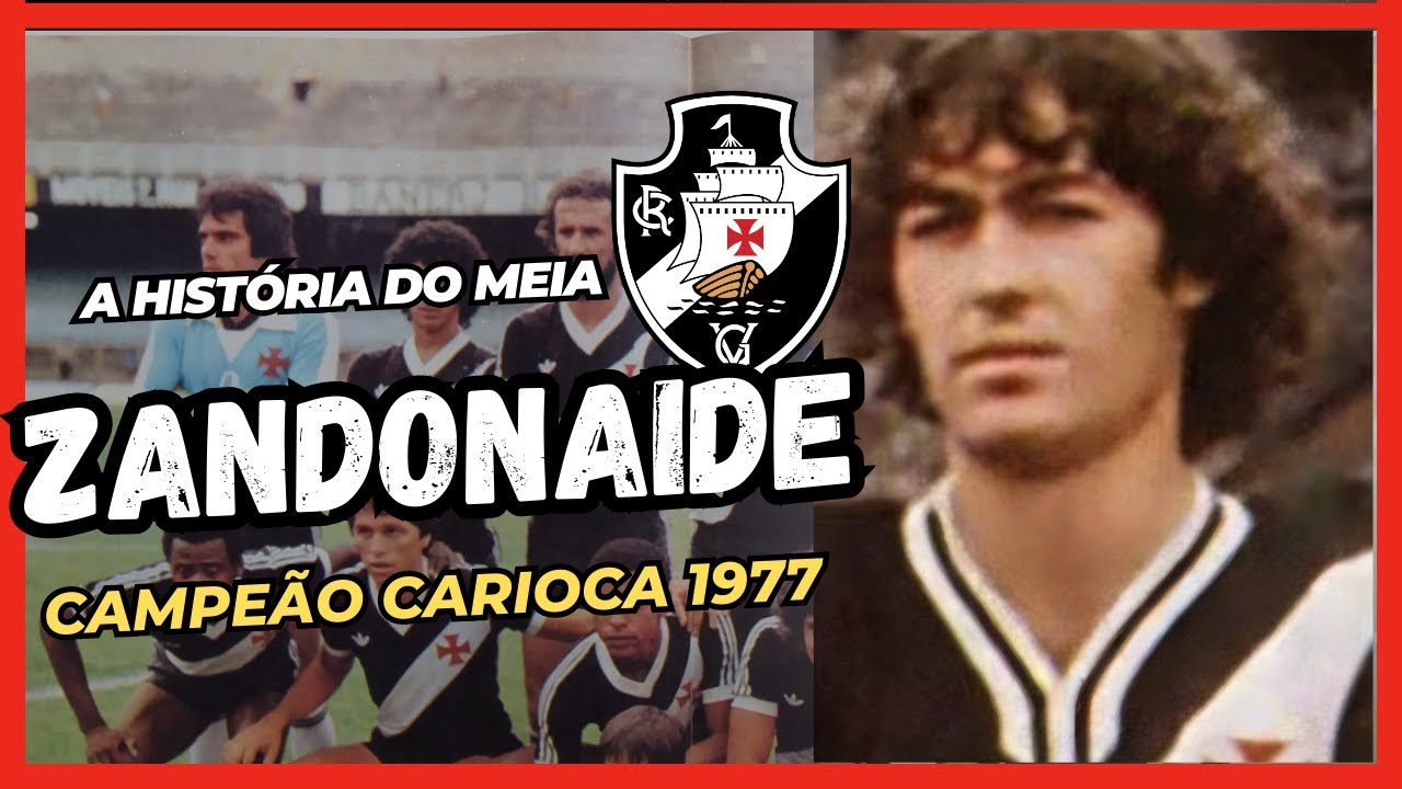 A HISTÓRIA DO MEIO CAMPO "ZANDONAIDE" CAMPEÃO CARIOCA PELO VASCO DA GAMA EM 1977.