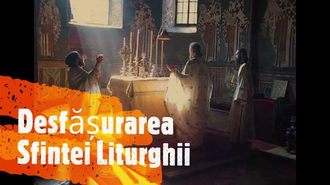 Desfășurarea Sfintei Liturghii.