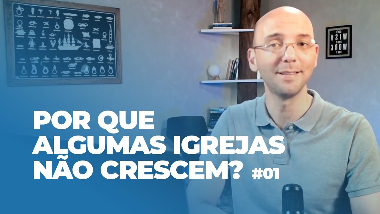 Por que algumas igrejas não crescem? PARTE 01