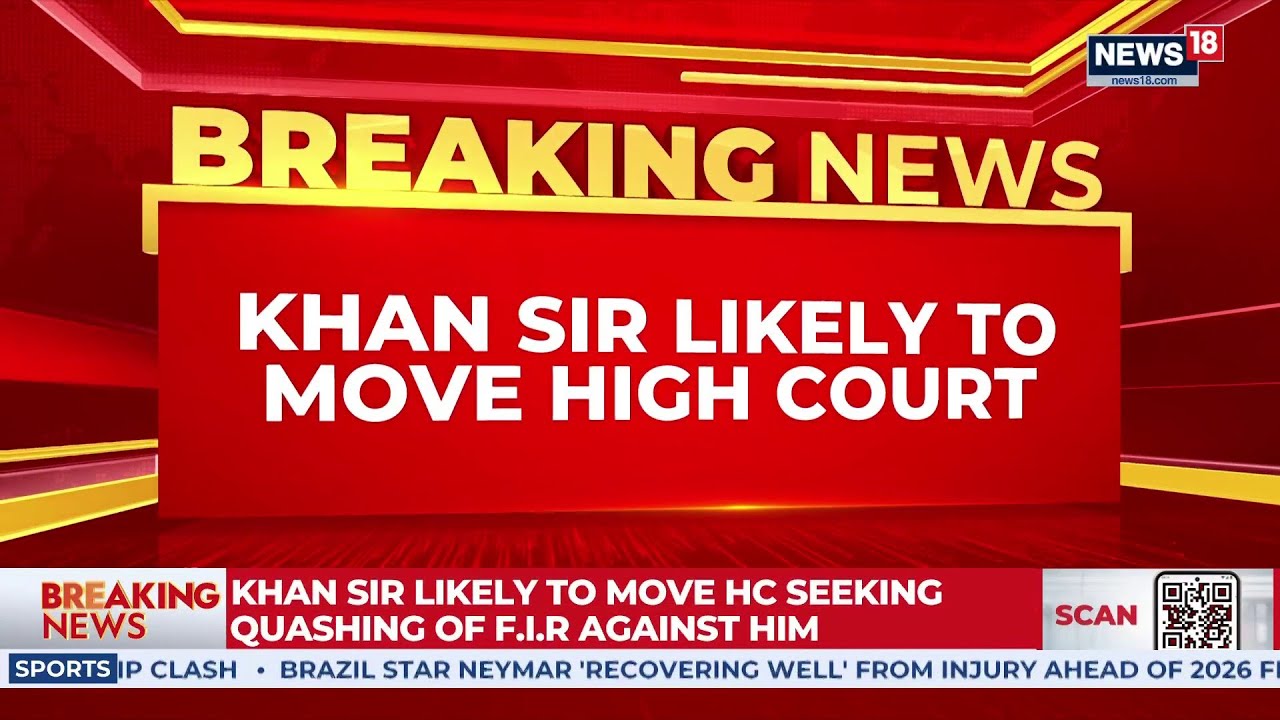 Khan Sir BIG LEGAL MOVE LIVE | High Court Plea, FIR Quash Bid, Firing Case Twist Explained | News18