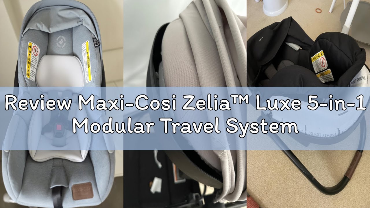 Review Maxi-Cosi Zelia™ Luxe 5-in-1 Modular Travel System