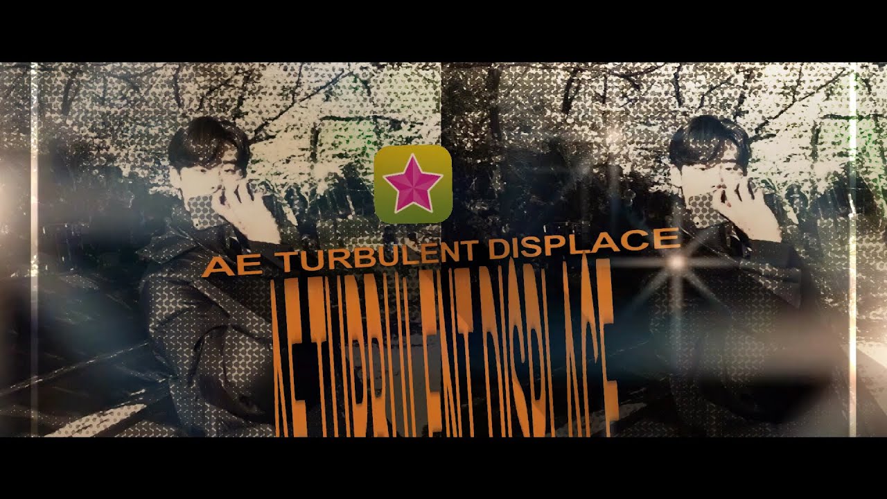 ae turbulent displace on videostar