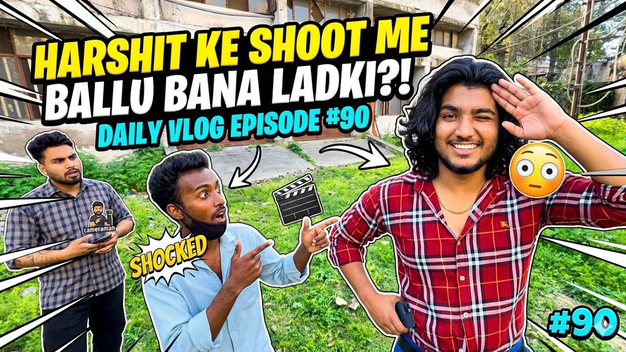 Harshit Ke Shoot Mein Ballu Ko Bana Diya Ladki! 😂 | Daily Vlog #90