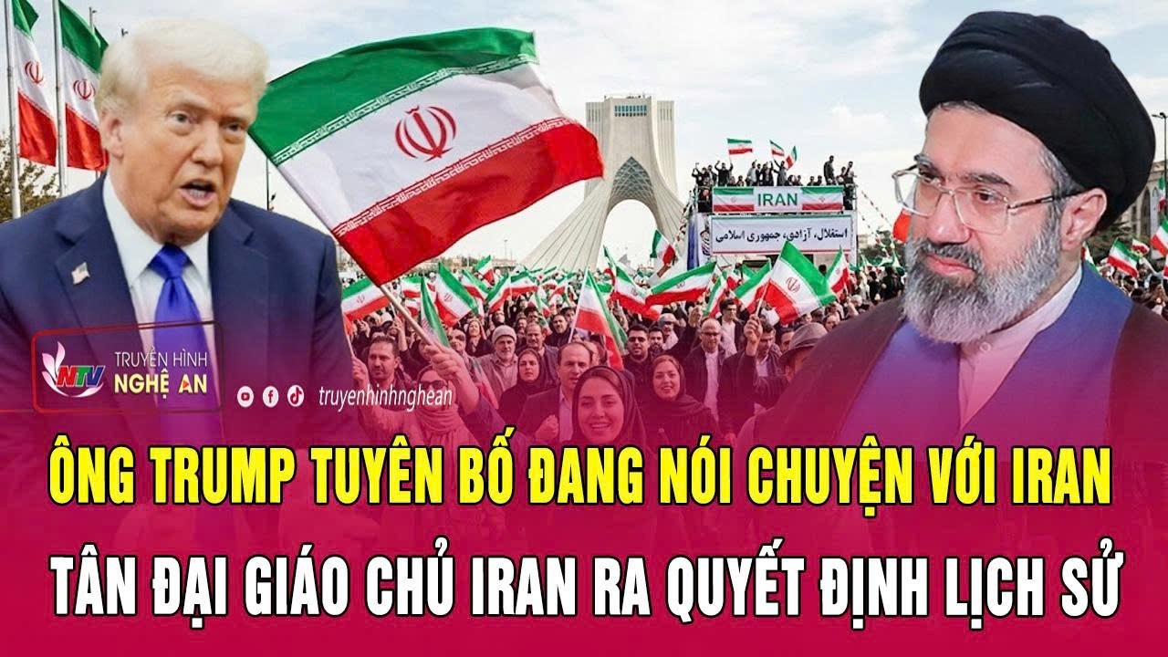 Ông Trump tuyên bố đang nói chuyện với Iran; Tân Đại giáo chủ Iran ra quyết định lịch sử