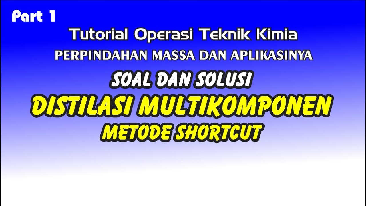 Distilasi Multikomponen (Metode Shortcut) Soal dan Solusi (Part 1)