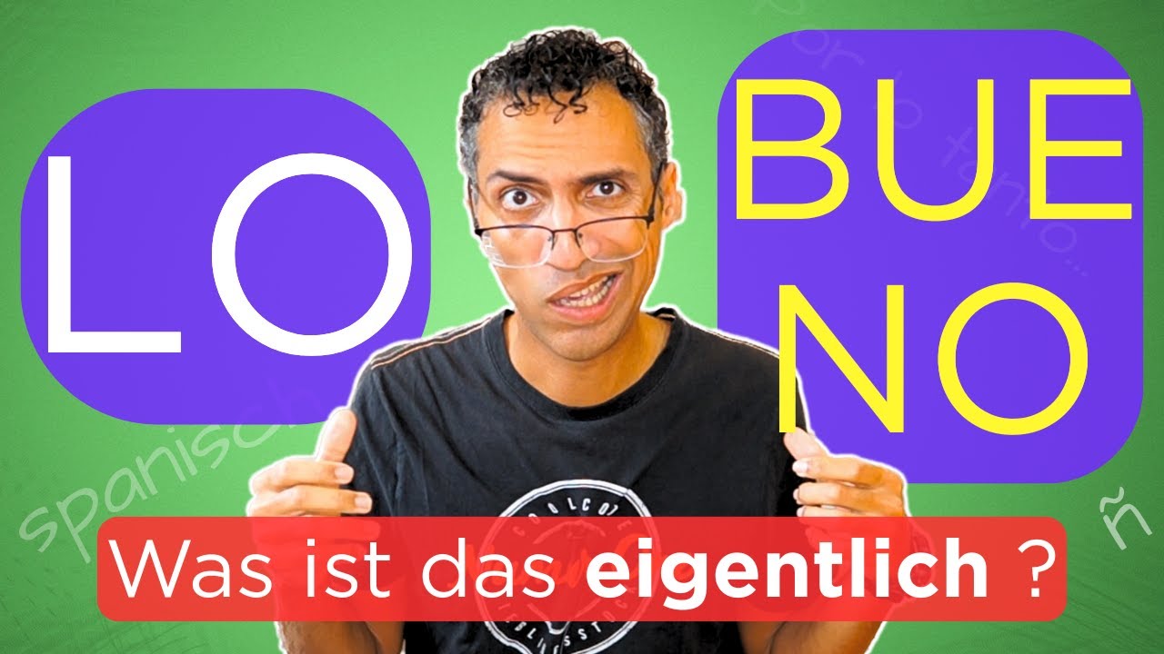 Was bedeutet „LO BUENO“ wirklich? - Substantivierung der Adjektive mit LO - Spanisch lernen