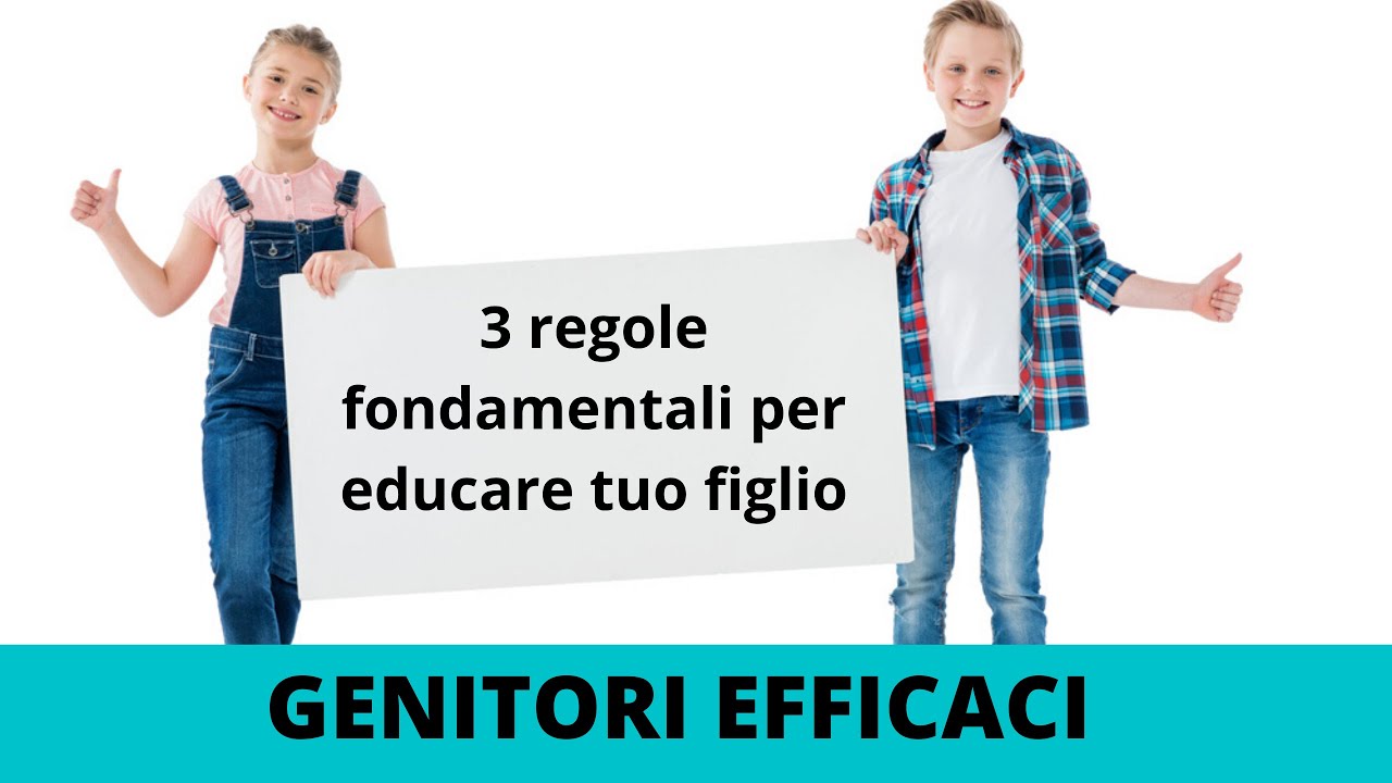 3 regole per educare in modo efficace tuo figlio