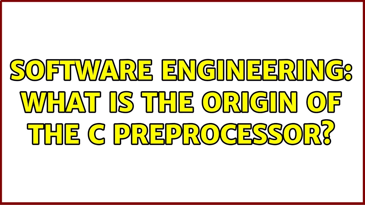 Software Engineering: What is the origin of the C Preprocessor? (2 Solutions!!)