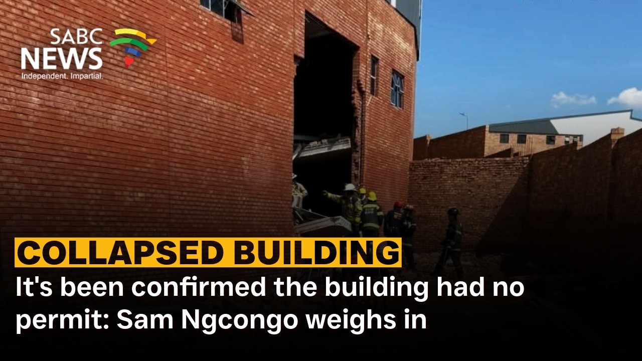 Ormonde Building Collapse | It's been confirmed the building had no permit: Sam Ngcongo weighs in