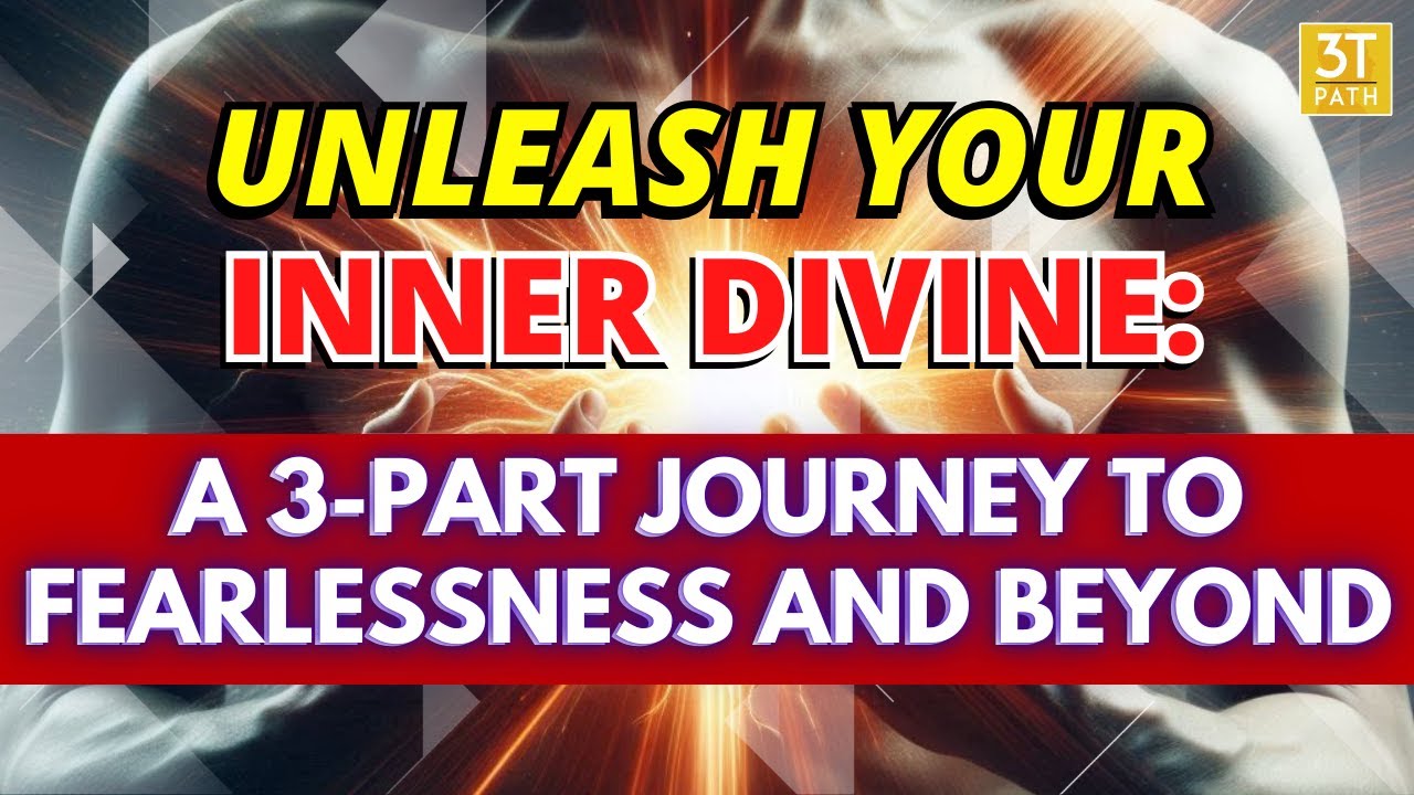Unleash Your Inner Divine: A 3-Part Journey to Fearlessness and Beyond - Part 1/3
