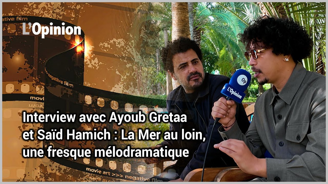 Interview avec Ayoub Gretaa et Saïd Hamich : La Mer au loin, une fresque mélodramatique