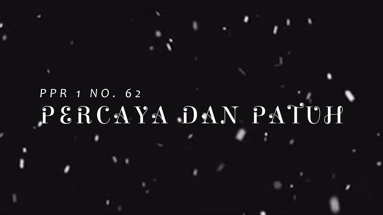 PPR 1 NO. 62 | PERCAYA DAN PATUH