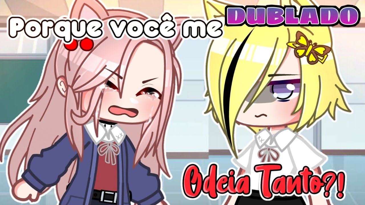 Por que você me odeia tanto [DUBLADO] mini filme yaoi/yuri gacha club(1/2) @sjlakakak