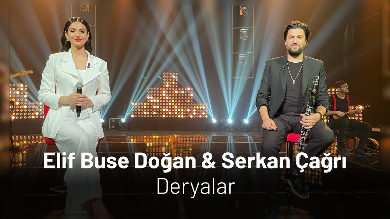 Elif Buse Doğan & Serkan &Ccedil;ağrı - Deryalar