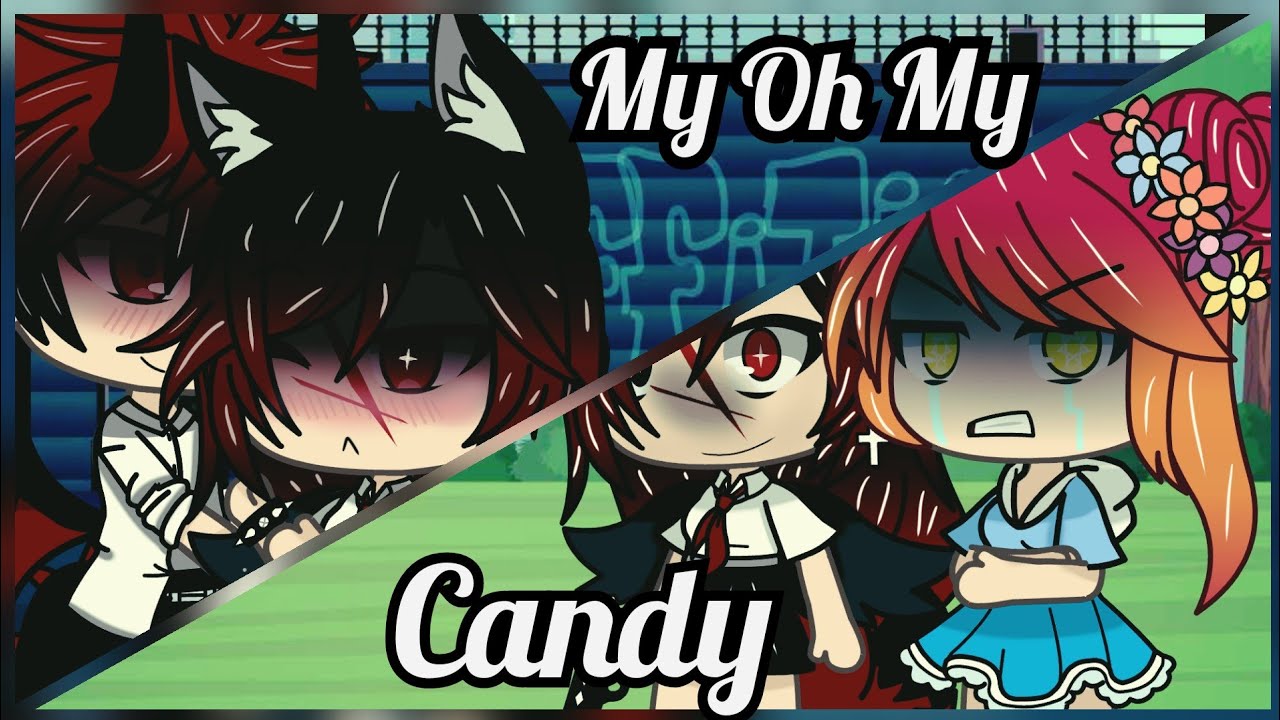 My Oh My & Candy//GLMV//Ita//+10