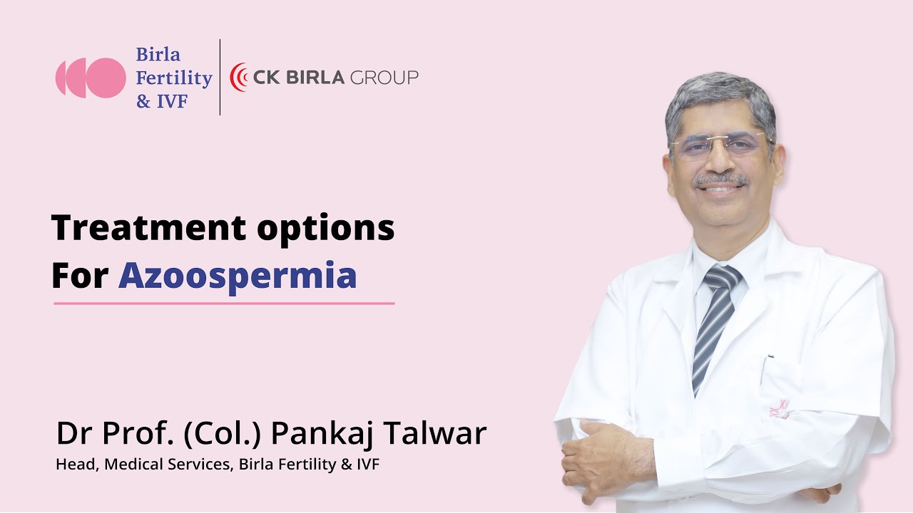 Treatment Options For Azoospermia | Dr Prof (Col) Pankaj Talwar, VSM | Birla Fertility & IVF