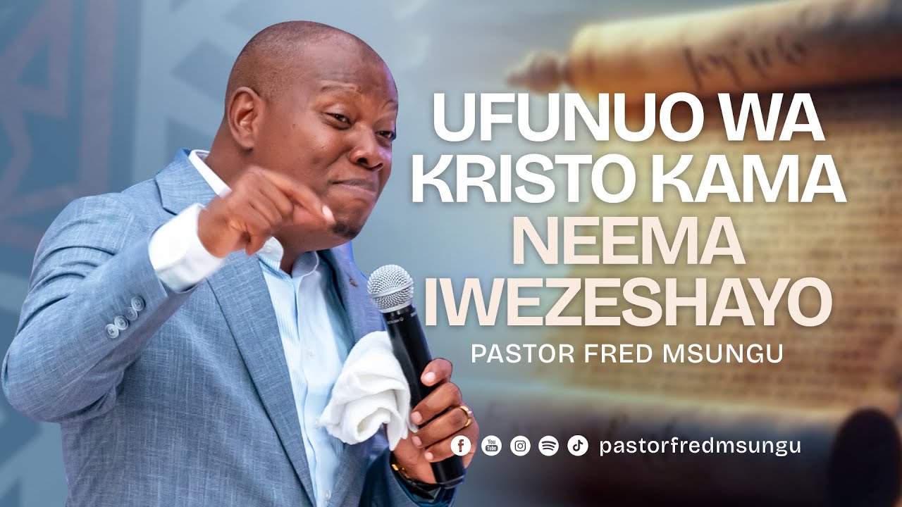 Pastor Fred Msungu- Kristo kama neema iwezeshayo ( Ufunuo Part 2 ) 