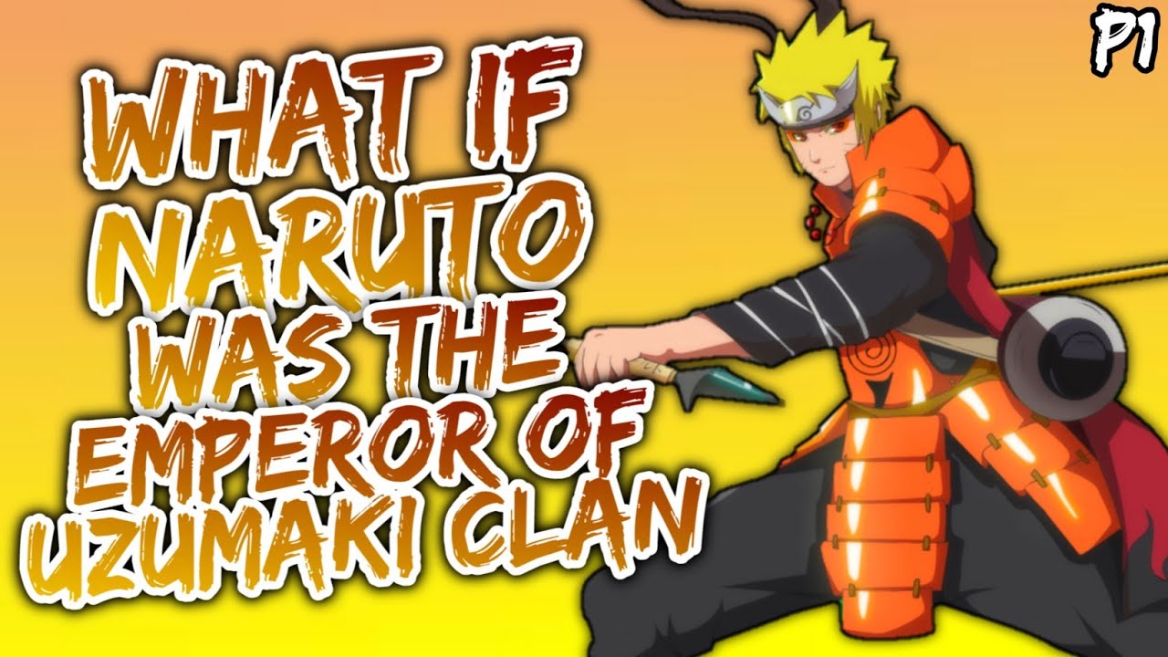 What if Naruto was The Emporer of Uzumaki clan? || Part 1||