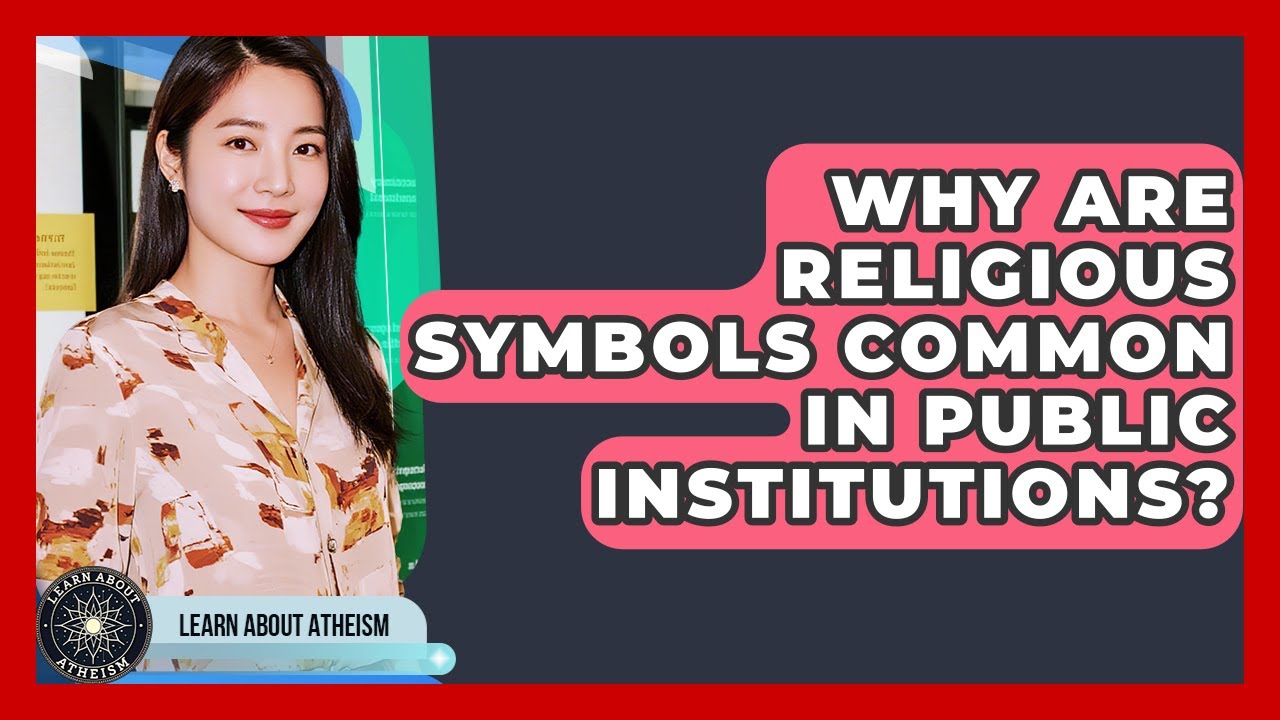 Why Are Religious Symbols Common In Public Institutions? - Learn About Atheism