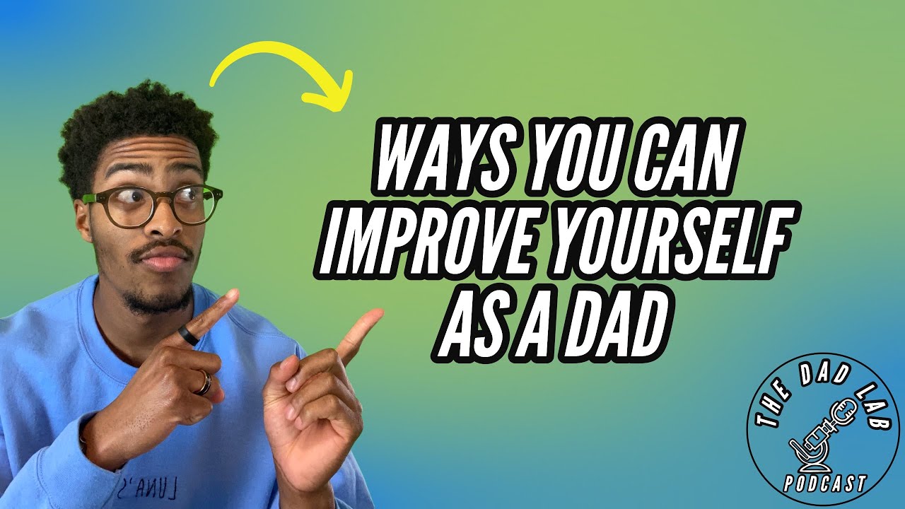 Want To IMPROVE As A Dad? | The Dad Lab Podcast Ep. 4