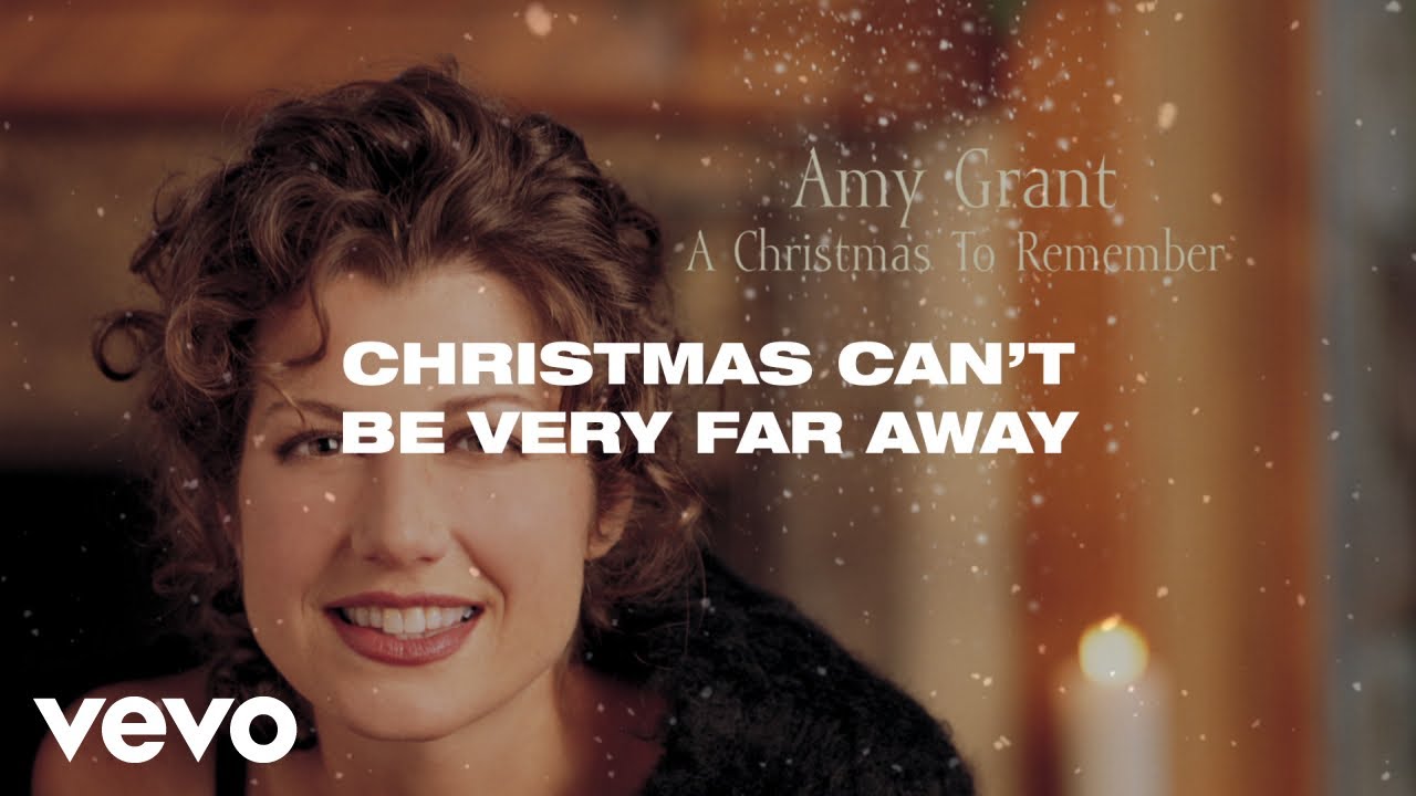 Amy Grant - Christmas Can't Be Far Away (Lyric Video)