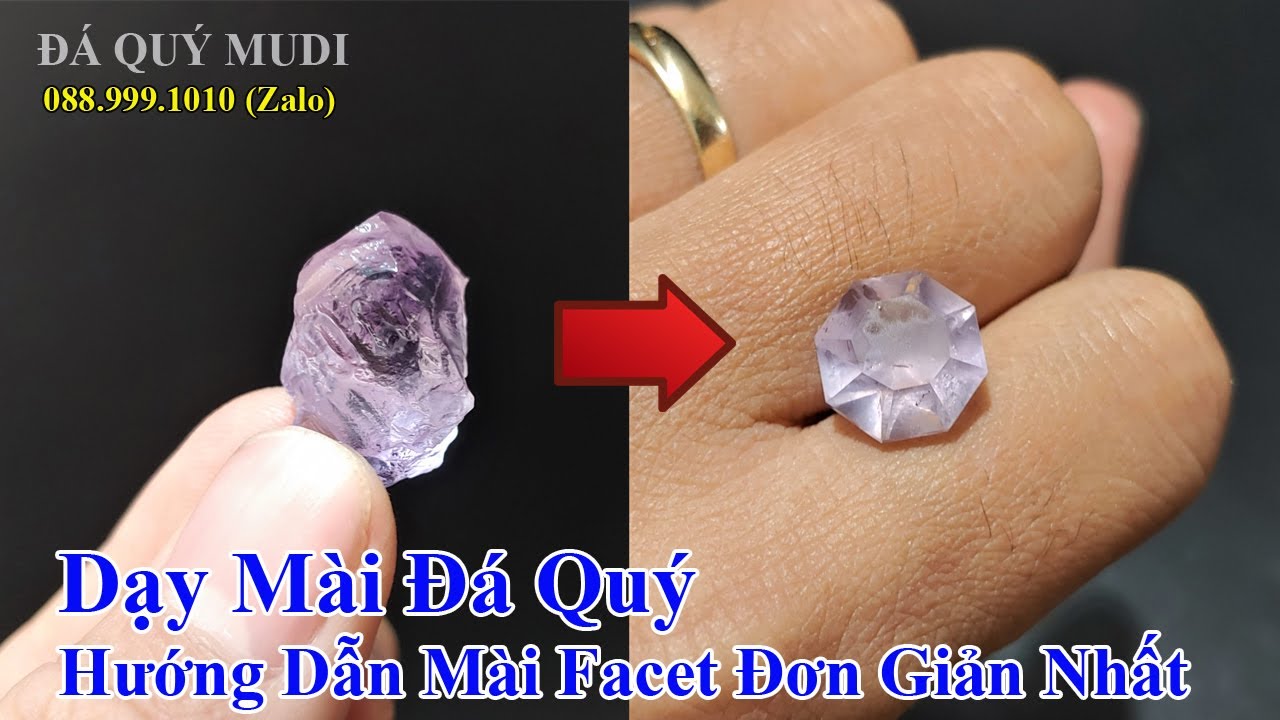 DẠY MÀI ĐÁ QUÝ - HƯỚNG DẪN MÀI FACET ĐẦY ĐỦ ĐƠN GIẢN NHẤT
