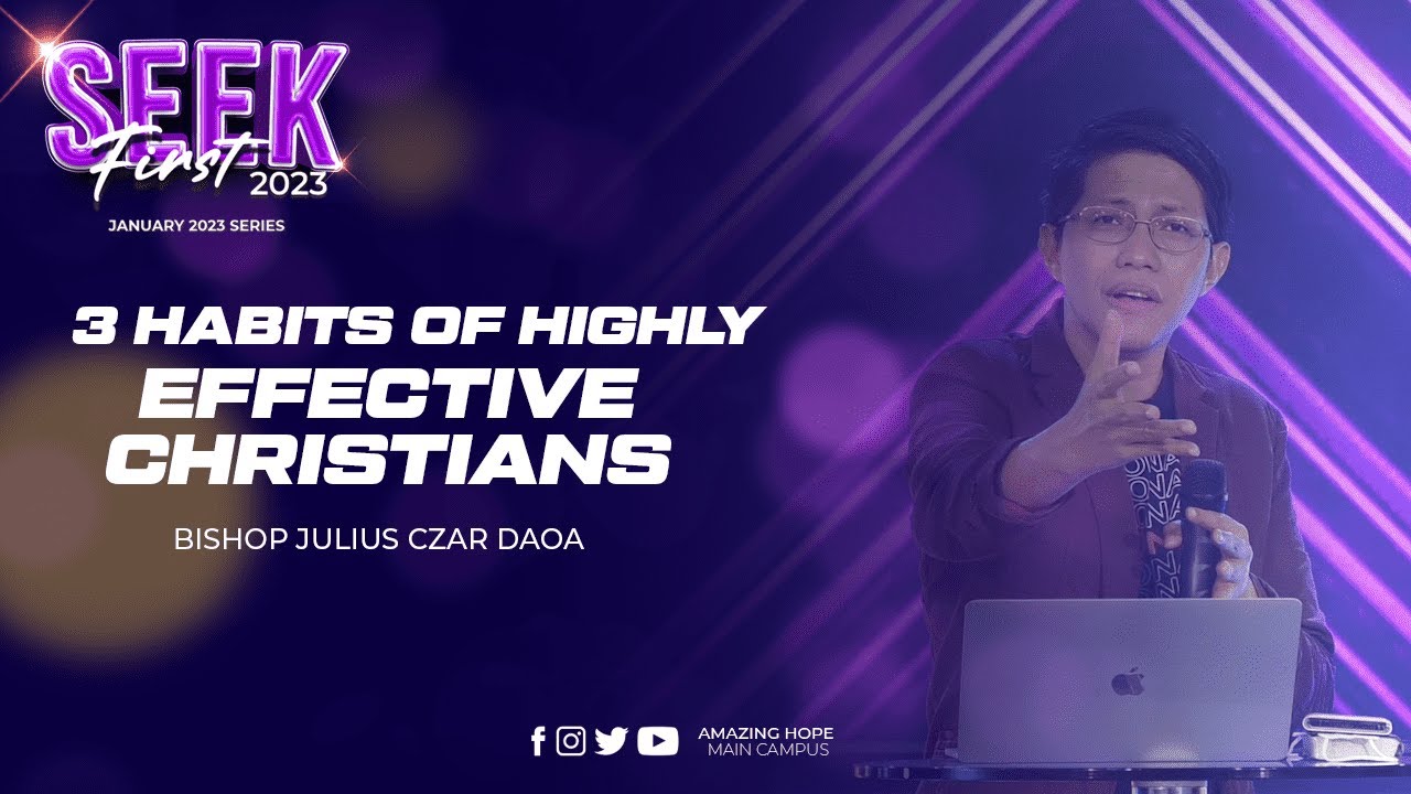 January 2023 series SEEK FIRST: 3 HABITS OF HIGHLY EFFECTIVE CHRISTIANS | Bp. Julius Czar Daoa
