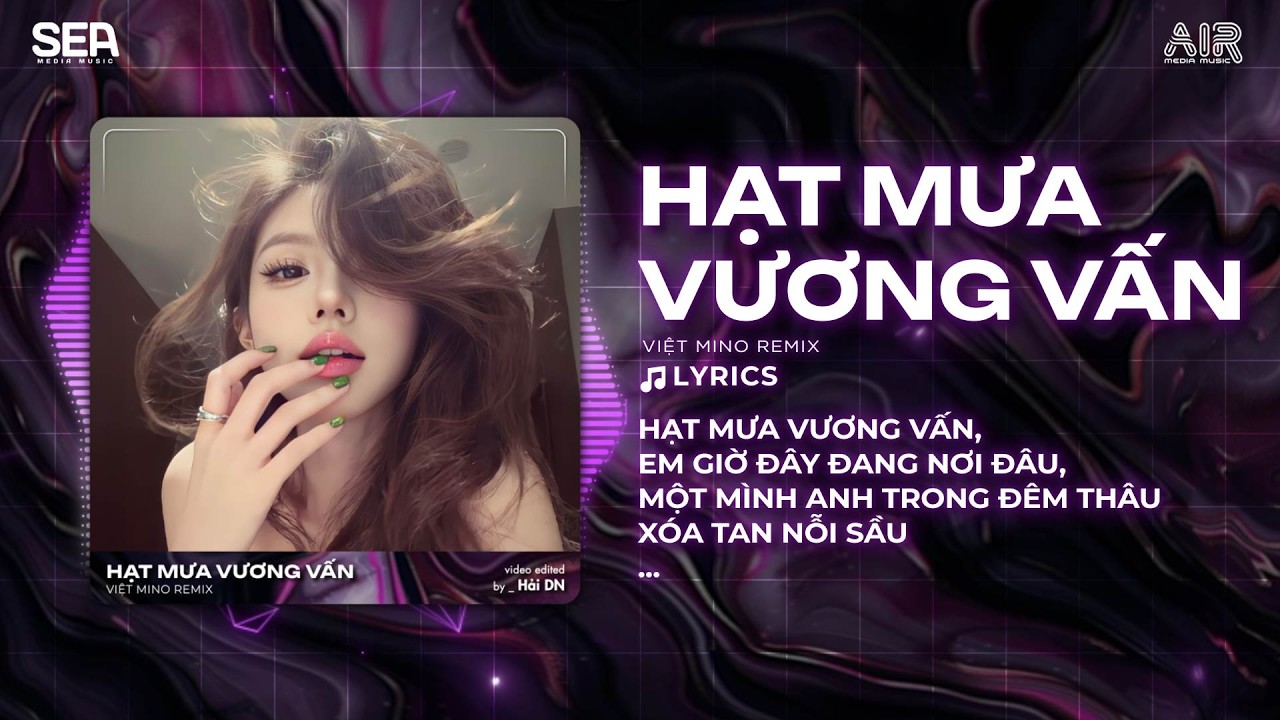 Hạt Mưa Vương Vấn Remix (Việt Mino Remix) ♫ Hạt Mưa Vương Vấn Em Giờ Đây Đang Nơi Đâu Remix