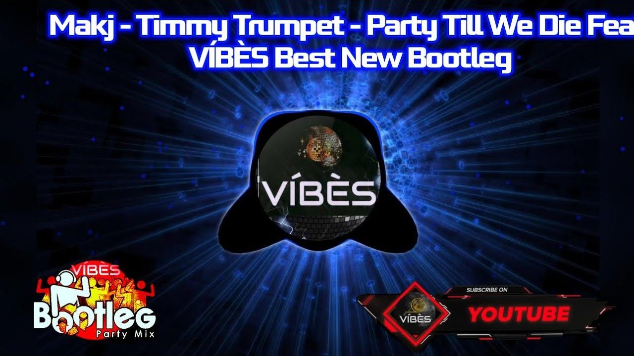Makj - Timmy Trumpet - Party Till We Die Feat. V&Iacute;B&Egrave;S Best New Bootleg