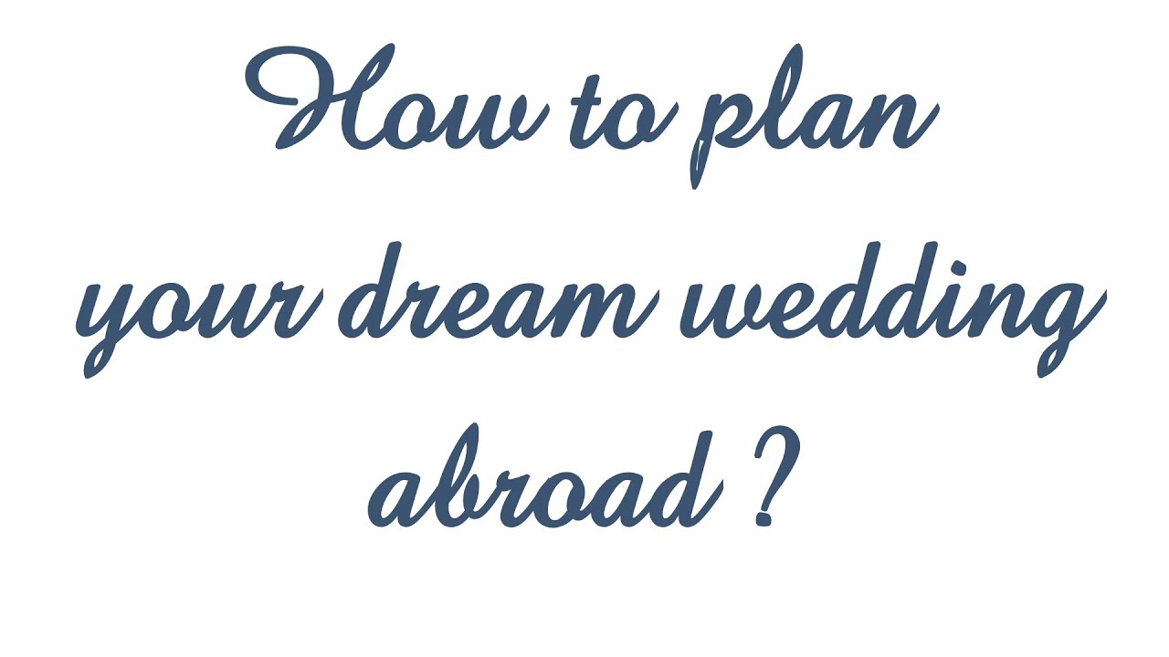 How to plan your dream wedding abroad
