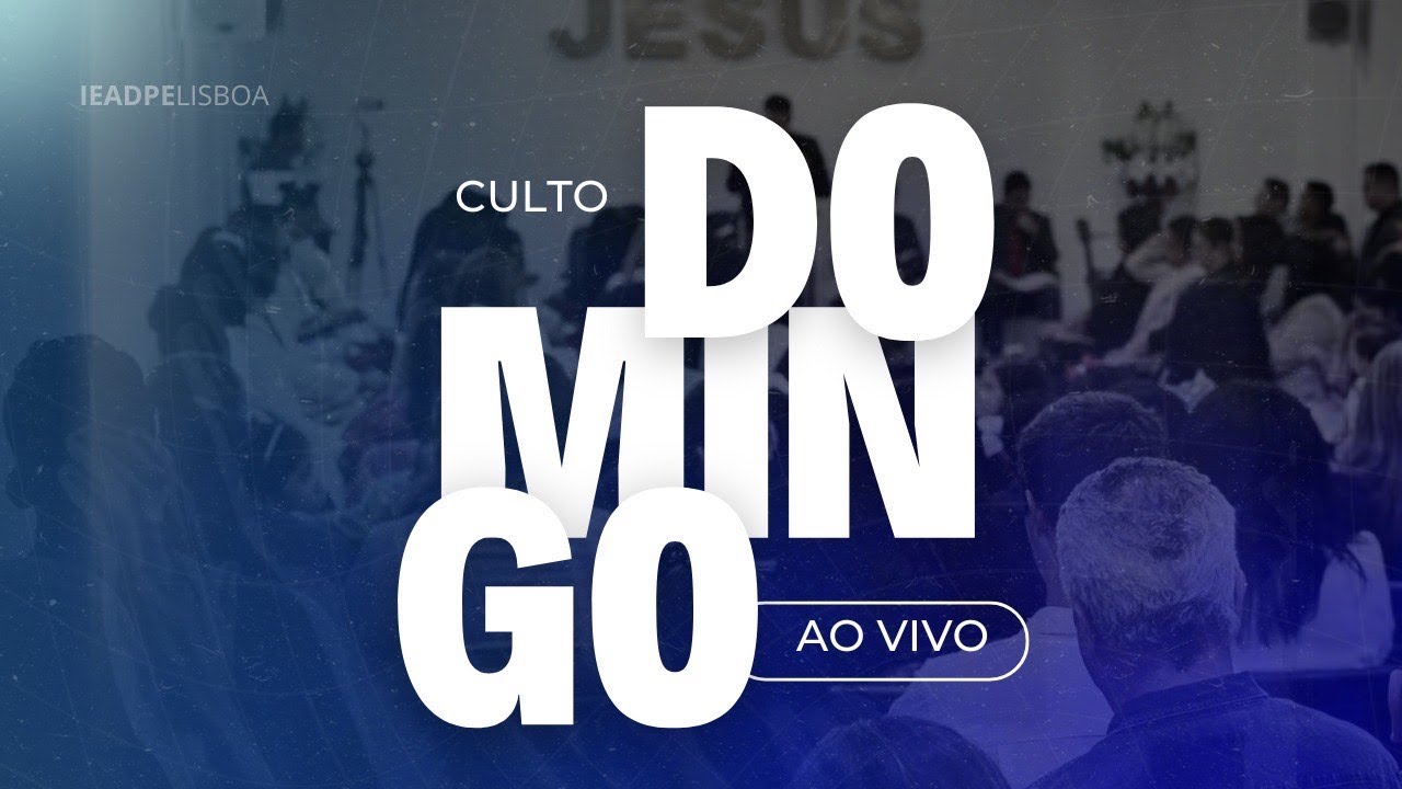CULTO DE DOMINGO  | IEADPE LISBOA | 22/03/2026