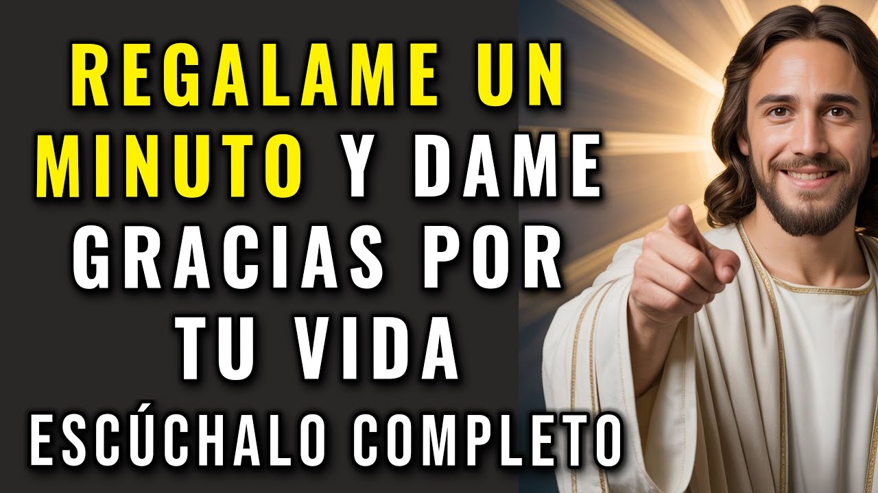 DIOS TE DICE, REGÁLAME UN MINUTO Y DAME GRACIAS POR TU VIDA. | Dios Es Bueno