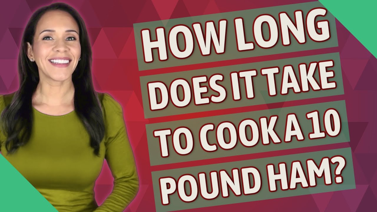 How long does it take to cook a 10 pound ham?