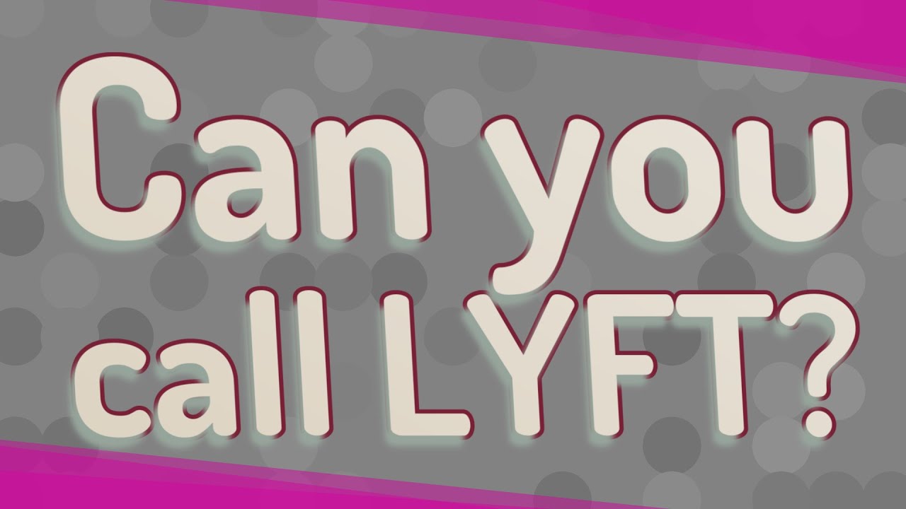 Can you call LYFT?