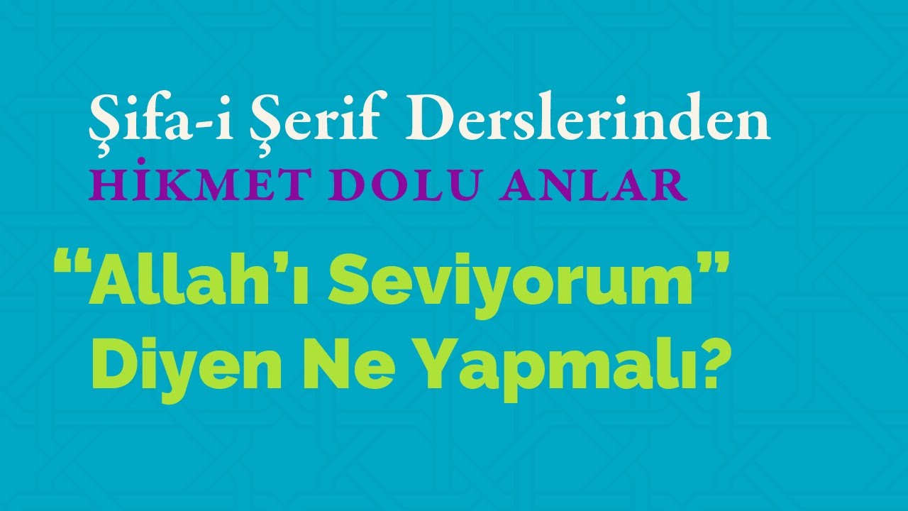 Şifa-i Şerif'den - Allah'ı Seviyorum Diyen Ne Yapmalıdır?