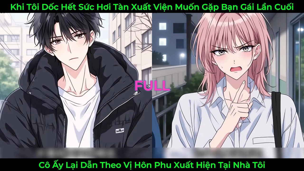 Khi Tôi Dốc Hơi Tàn Xuất Viện Muốn Gặp Bạn Gái Lần Cuối, Cô Lại Dẫn Theo Hôn Phu Trước Nhà Tôi