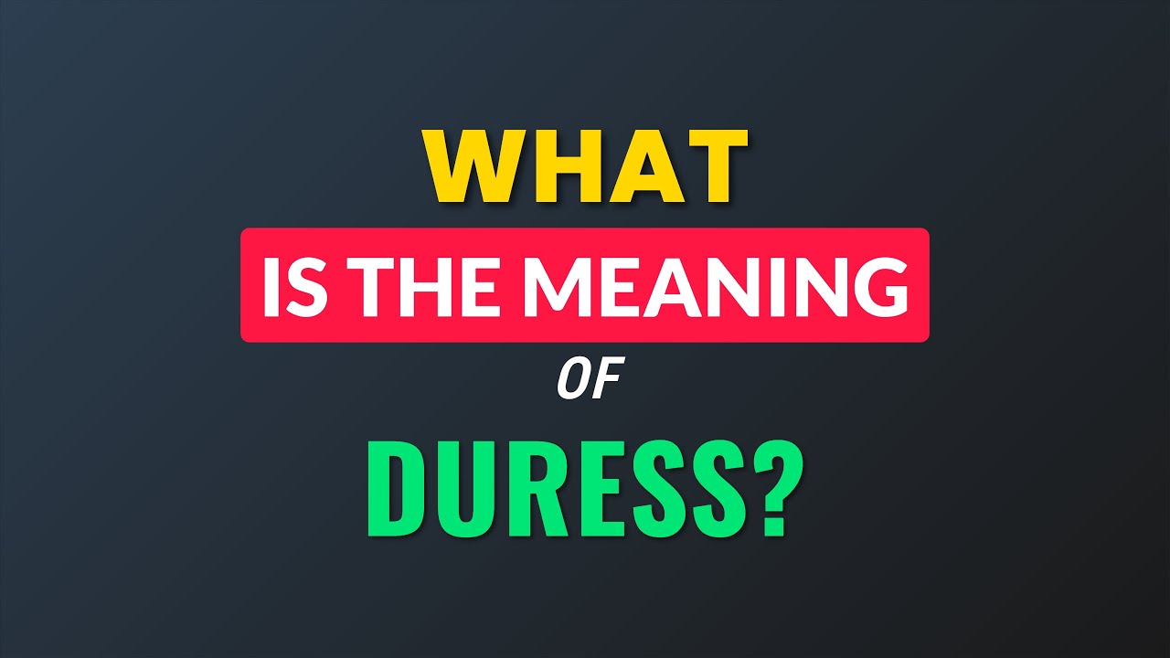 What is the meaning of Duress?