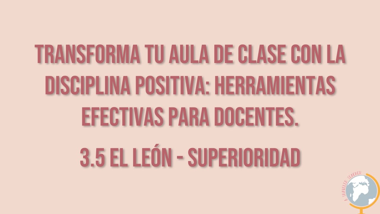 Transforma tu aula de clase con la disciplina positiva. 3.5 El león - Superioridad