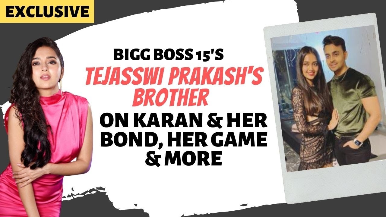 Bigg Boss 15's Tejasswi Prakash's brother on Karan Kundrra: I like his caring & protective nature