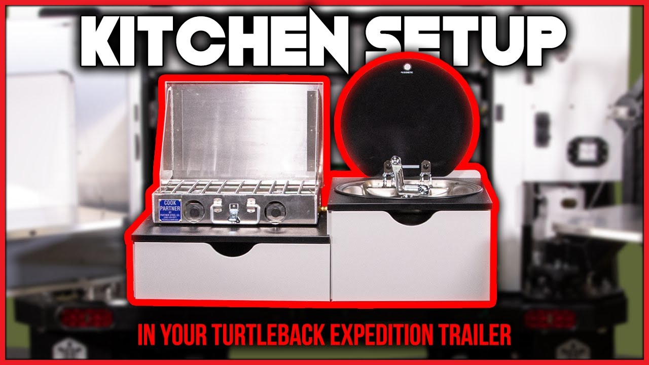 Kitchen Setup Tutorial | Turtleback Expedition Trailer