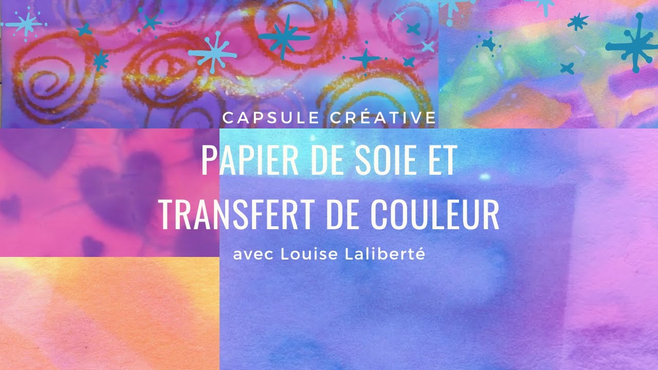 Capsule Créative - Papier de soie et transfert de couleur avec Louise Laliberté