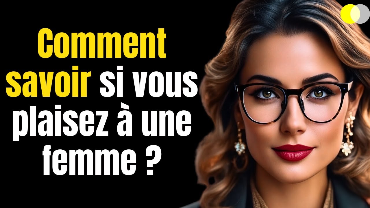 Comment savoir si vous plaisez à une femme ?