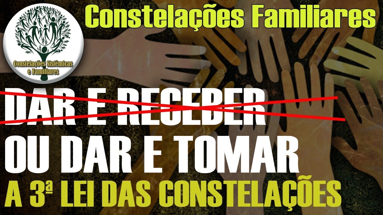 Dar e Receber ou Dar e tomar? - Constelações Familiares e 3ª lei sistêmica