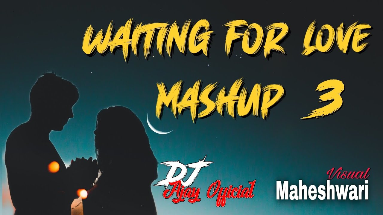 Waiting For Love Mashup 3 DJ Ajay Official | Maheshwari Visual | #breakupmashup