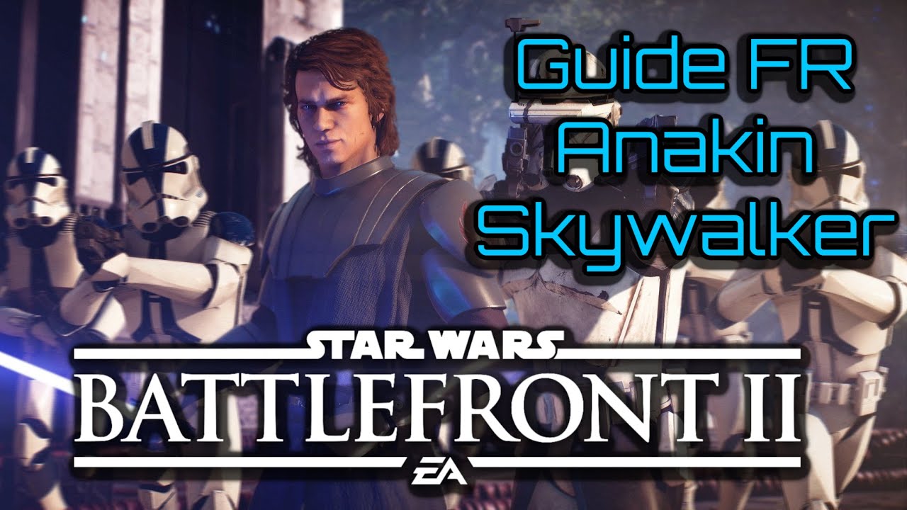 Guide Anakin Skywalker[FR],Star Wars Battlefront 2