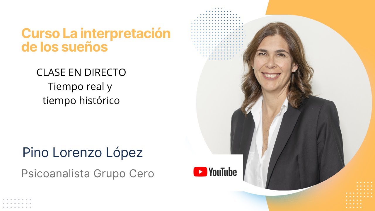 Tiempo real y tiempo histórico: clase del curso La Interpretación de los Sueños