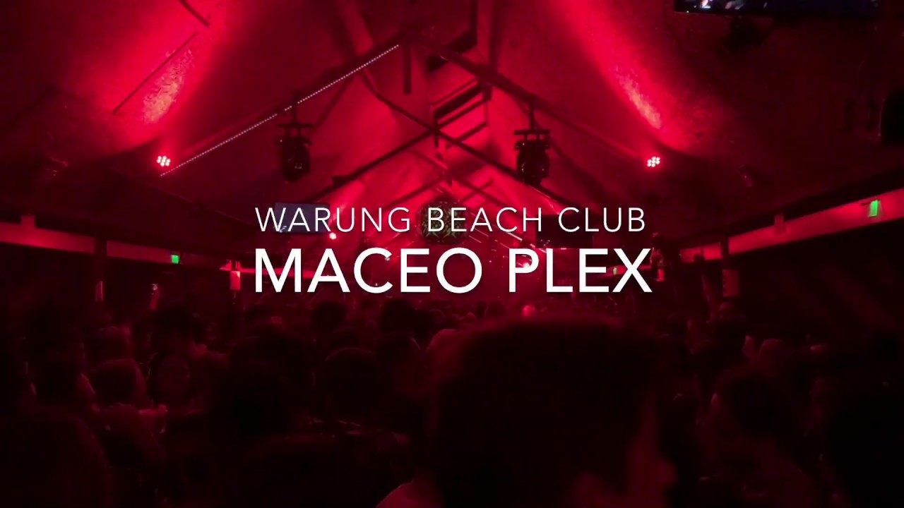MACEO PLEX @ Warung Beach Club 2019
