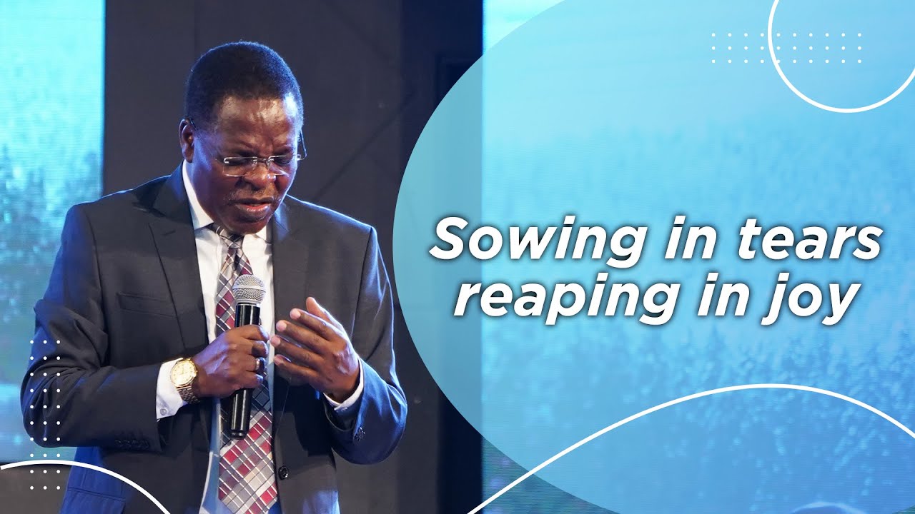 Sowing in Tears, Reaping in Joy | Bishop David Oginde