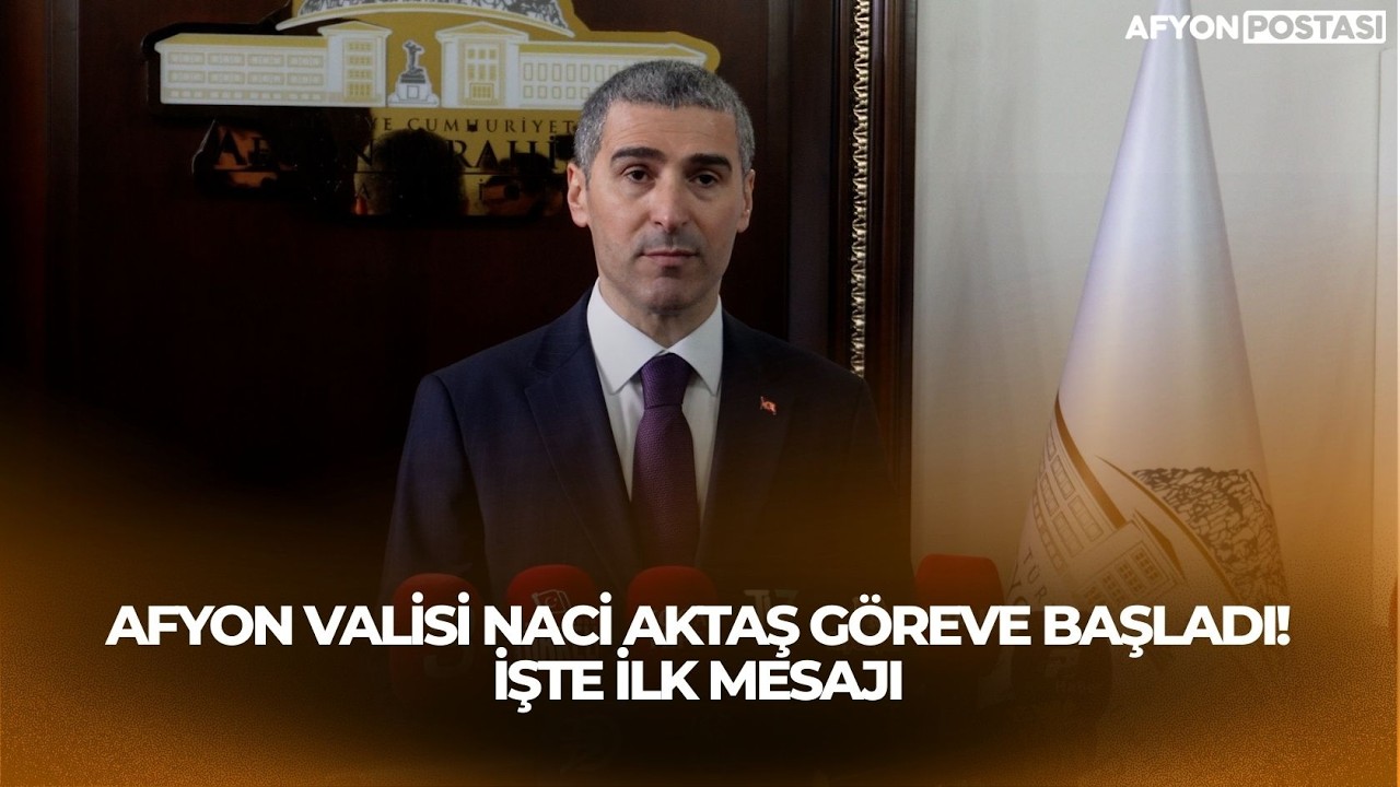 Afyon Valisi Naci Aktaş g&ouml;reve başladı! İşte ilk mesajı