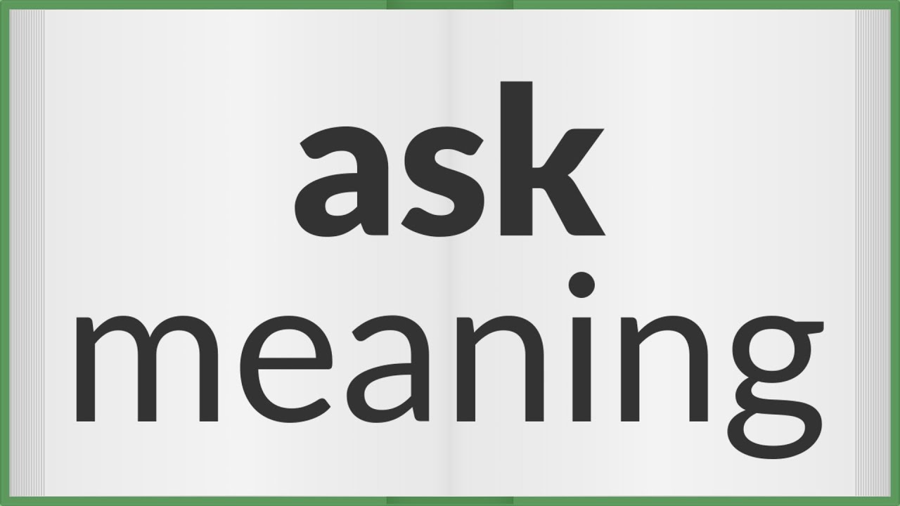 Ask | meaning of Ask
